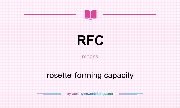 What does RFC mean? It stands for rosette-forming capacity