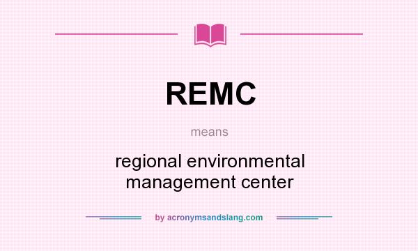 What does REMC mean? It stands for regional environmental management center
