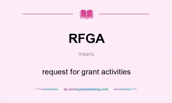 What does RFGA mean? It stands for request for grant activities