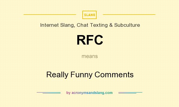 What does RFC mean? It stands for Really Funny Comments