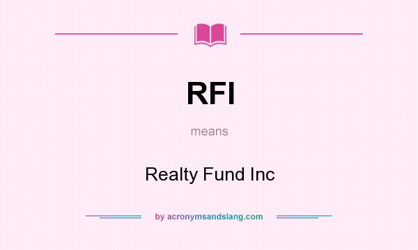What does RFI mean? It stands for Realty Fund Inc