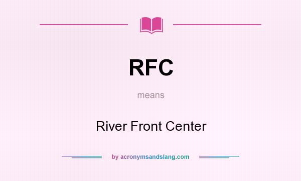 What does RFC mean? It stands for River Front Center