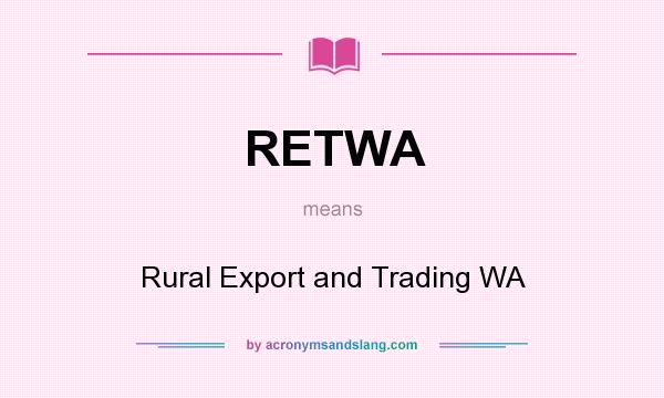 What does RETWA mean? It stands for Rural Export and Trading WA
