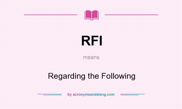 What does RFI mean? It stands for Regarding the Following