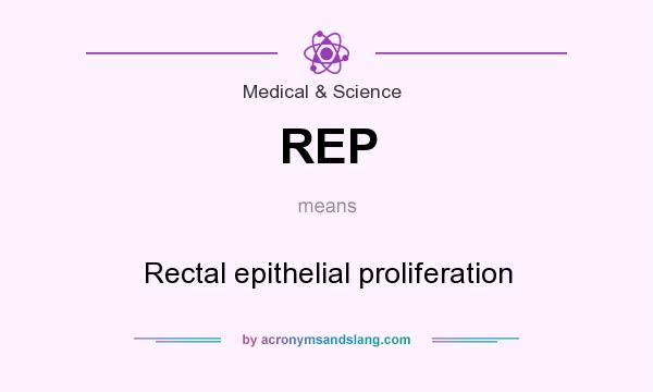 What does REP mean? It stands for Rectal epithelial proliferation