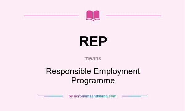 What does REP mean? It stands for Responsible Employment Programme