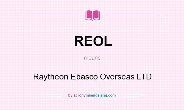 What does REOL mean? It stands for Raytheon Ebasco Overseas LTD
