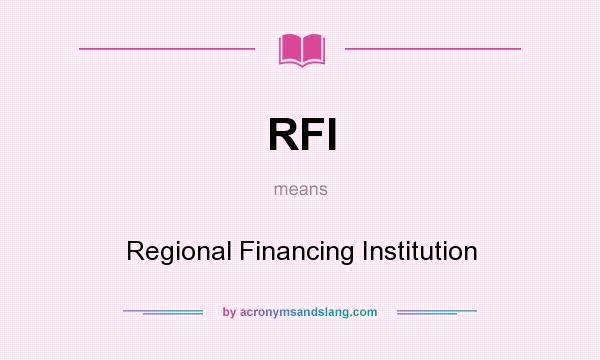 What does RFI mean? It stands for Regional Financing Institution