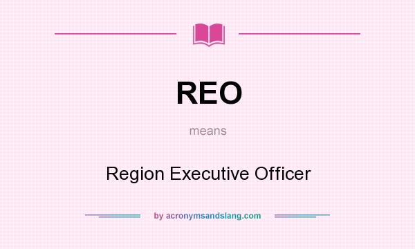 What does REO mean? It stands for Region Executive Officer