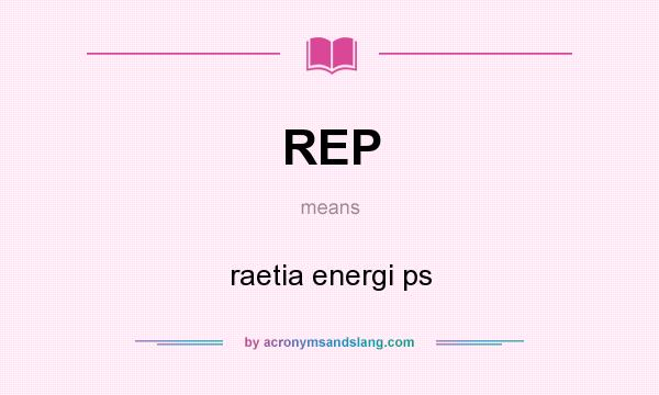 What does REP mean? It stands for raetia energi ps