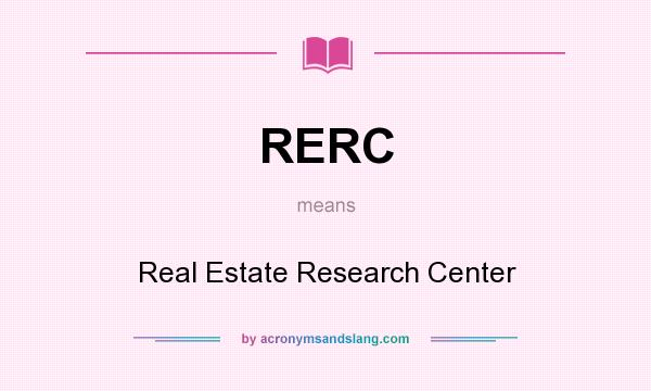 What does RERC mean? It stands for Real Estate Research Center