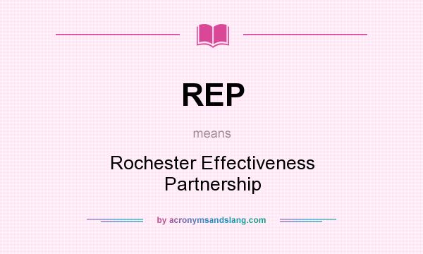 What does REP mean? It stands for Rochester Effectiveness Partnership