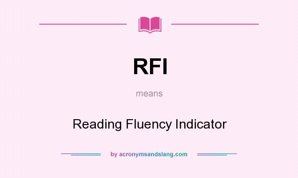 What does RFI mean? It stands for Reading Fluency Indicator