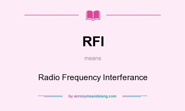 What does RFI mean? It stands for Radio Frequency Interferance