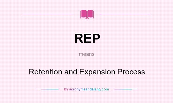 What does REP mean? It stands for Retention and Expansion Process
