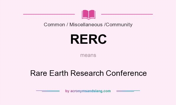 What does RERC mean? It stands for Rare Earth Research Conference