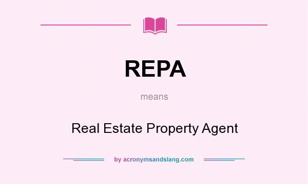 What does REPA mean? It stands for Real Estate Property Agent