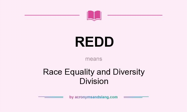 What does REDD mean? It stands for Race Equality and Diversity Division