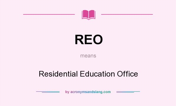 What does REO mean? It stands for Residential Education Office