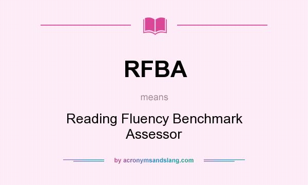 What does RFBA mean? It stands for Reading Fluency Benchmark Assessor