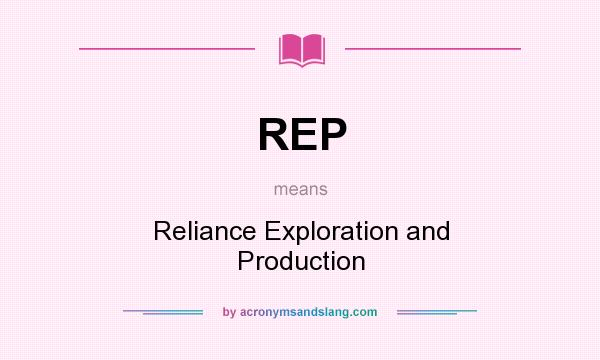 What does REP mean? It stands for Reliance Exploration and Production
