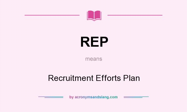 What does REP mean? It stands for Recruitment Efforts Plan