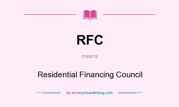 What does RFC mean? It stands for Residential Financing Council