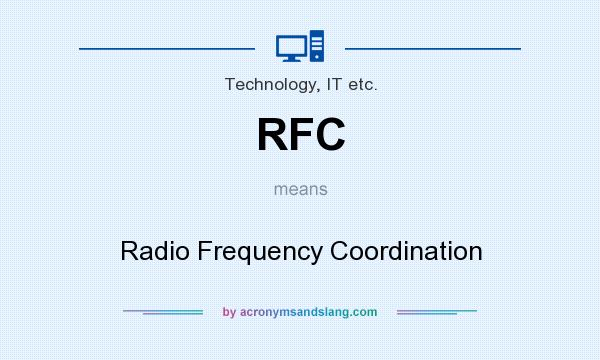 What does RFC mean? It stands for Radio Frequency Coordination