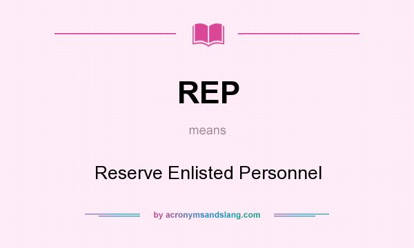 What does REP mean? It stands for Reserve Enlisted Personnel
