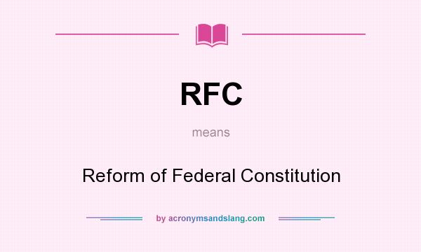 What does RFC mean? It stands for Reform of Federal Constitution