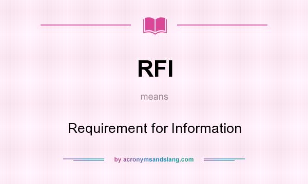 What does RFI mean? It stands for Requirement for Information