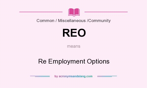 What does REO mean? It stands for Re Employment Options