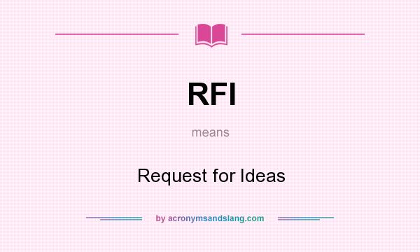 What does RFI mean? It stands for Request for Ideas