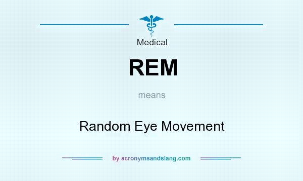 What does REM mean? It stands for Random Eye Movement