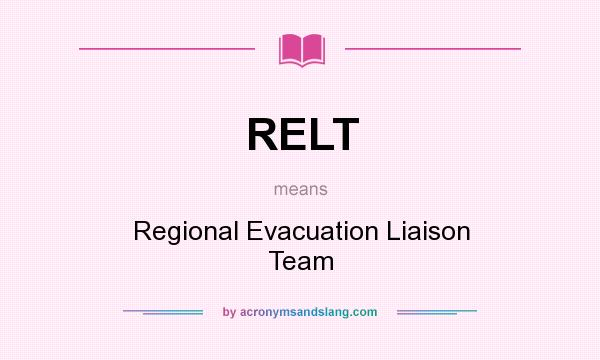 What does RELT mean? It stands for Regional Evacuation Liaison Team