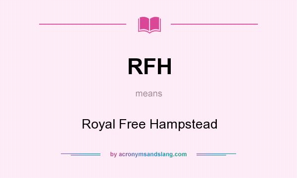 What does RFH mean? It stands for Royal Free Hampstead