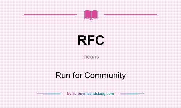 What does RFC mean? It stands for Run for Community