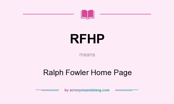 What does RFHP mean? It stands for Ralph Fowler Home Page