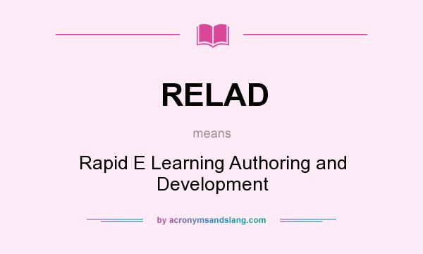 What does RELAD mean? It stands for Rapid E Learning Authoring and Development