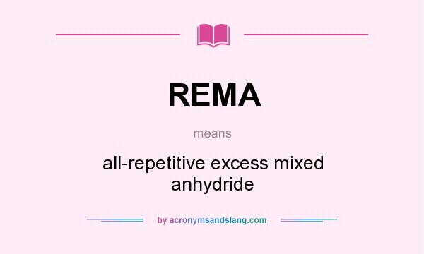 What does REMA mean? It stands for all-repetitive excess mixed anhydride