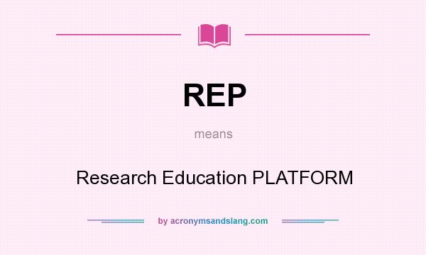 What does REP mean? It stands for Research Education PLATFORM