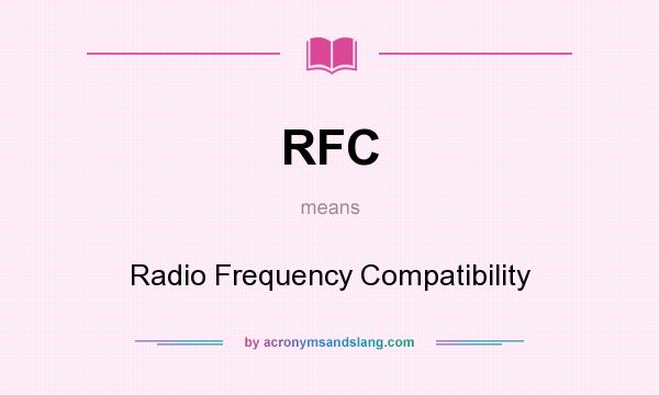 What does RFC mean? It stands for Radio Frequency Compatibility