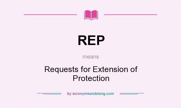 What does REP mean? It stands for Requests for Extension of Protection