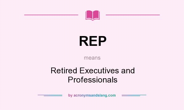 What does REP mean? It stands for Retired Executives and Professionals
