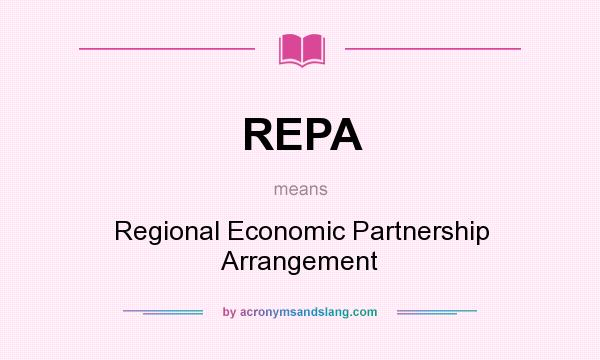 What does REPA mean? It stands for Regional Economic Partnership Arrangement