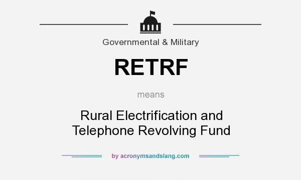 What does RETRF mean? It stands for Rural Electrification and Telephone Revolving Fund
