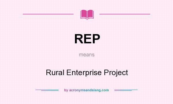 What does REP mean? It stands for Rural Enterprise Project