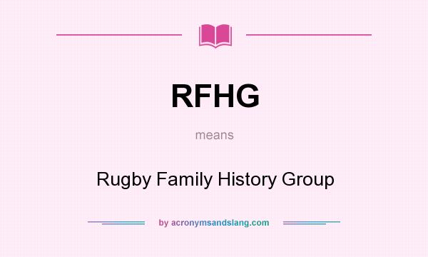 What does RFHG mean? It stands for Rugby Family History Group