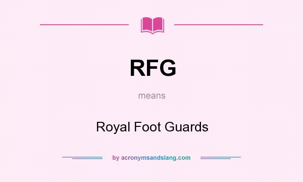 What does RFG mean? It stands for Royal Foot Guards