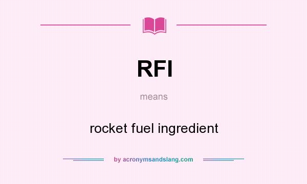What does RFI mean? It stands for rocket fuel ingredient